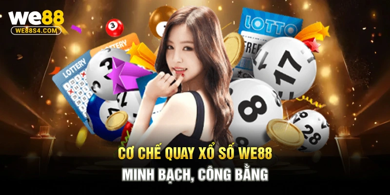 Cơ chế quay xổ số WE88 minh bạch, công bằng