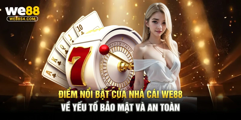 Điểm nổi bật của nhà cái WE88 về yếu tố bảo mật và an toàn