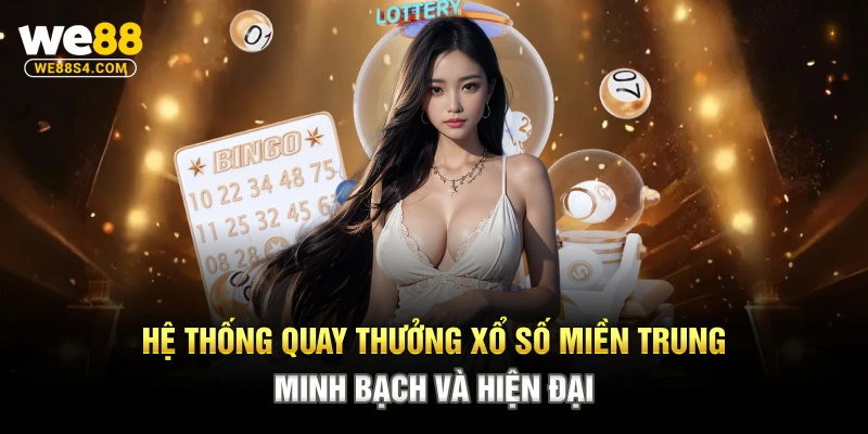 Hệ thống quay thưởng xổ số miền Trung minh bạch và hiện đại