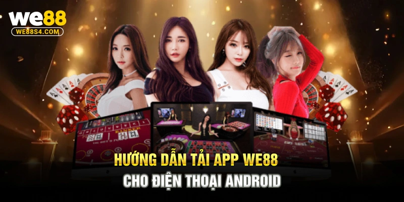 Hướng dẫn tải app WE88 cho điện thoại Android