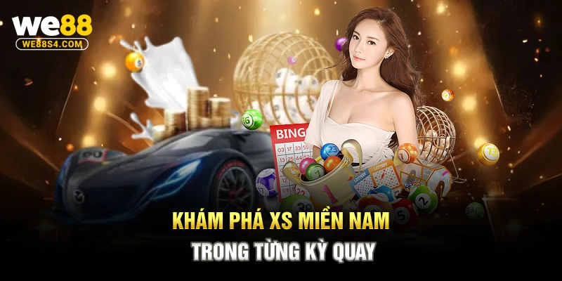 Khám phá XS miền Nam trong từng kỳ quay