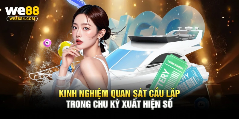 Kinh nghiệm quan sát cầu lặp trong chu kỳ xuất hiện số